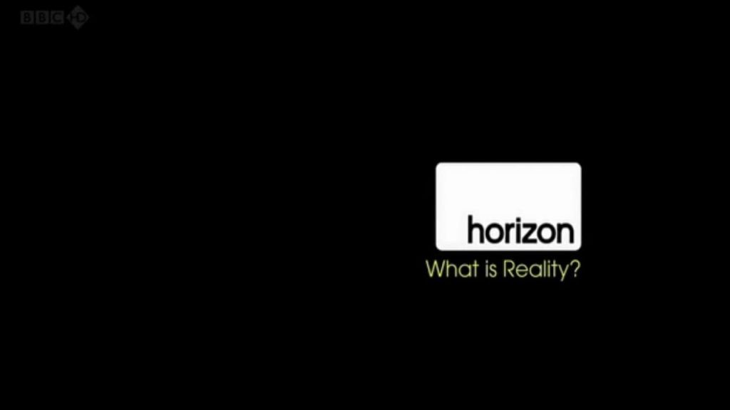 BBC. Horizon: Что такое реальность?